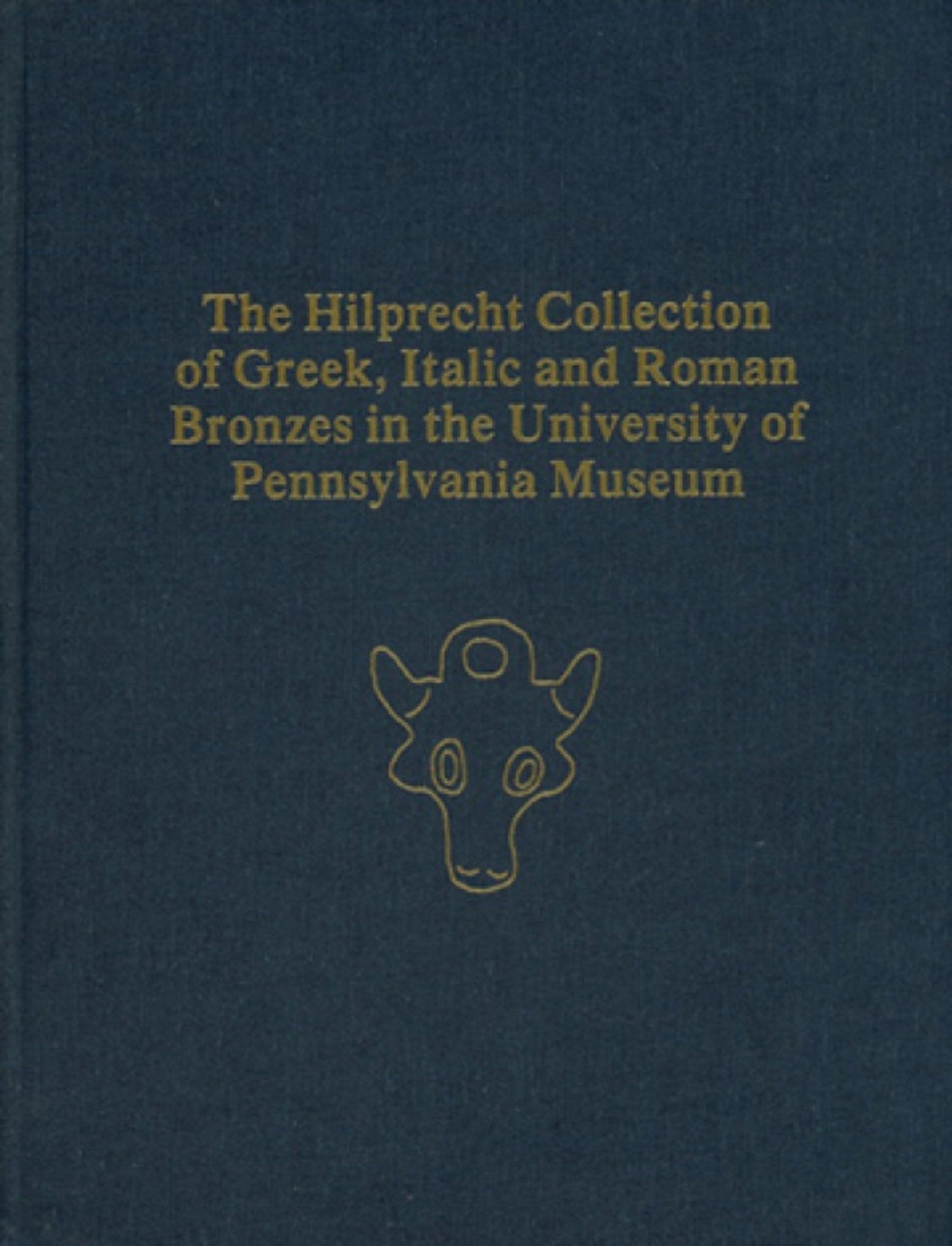 Cover image for The Hilprecht Collection of Greek, Italic, and Roman Bronzes in the University of Pennsylvania Museum ISBN 9780924171499